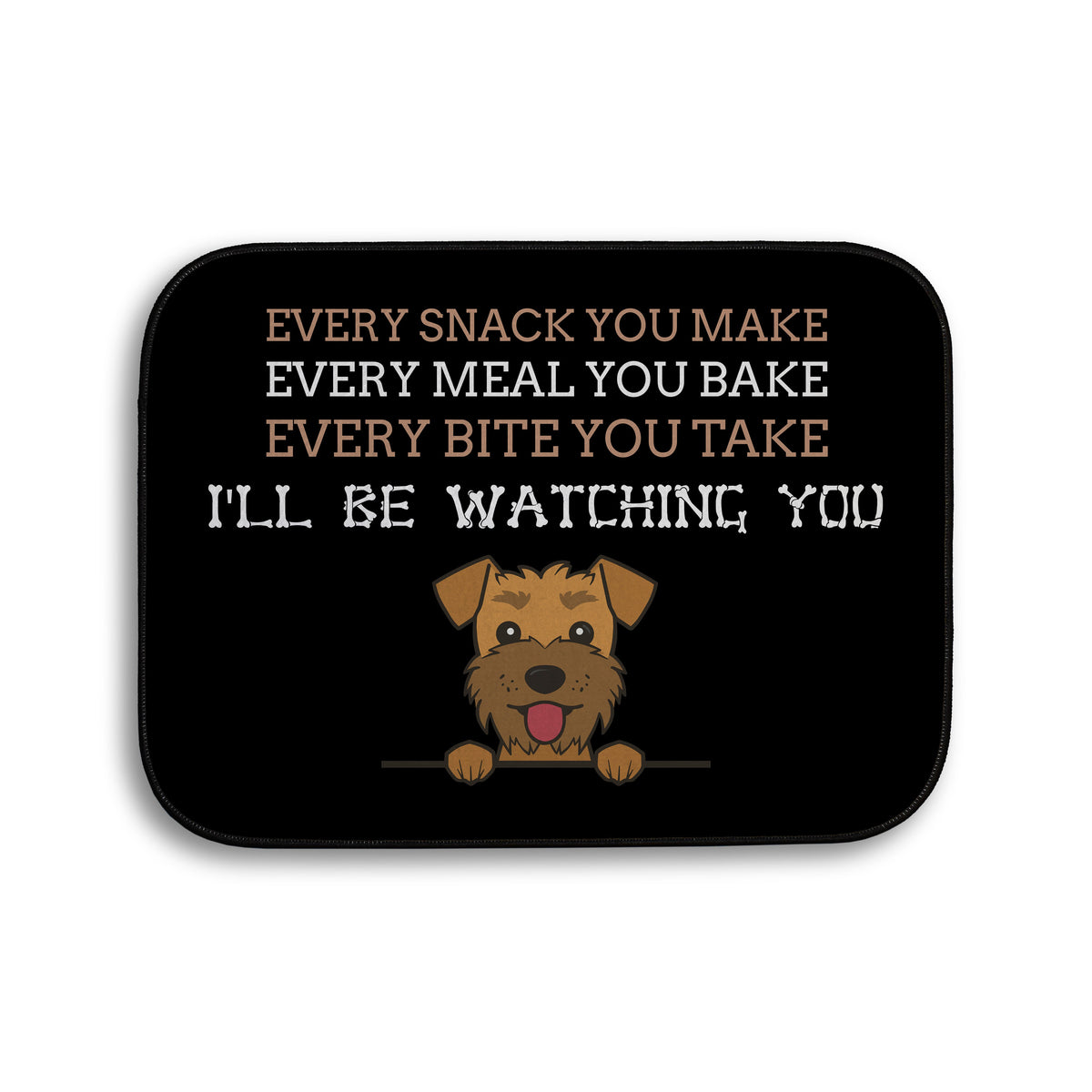 Every snack you make Funny Lyrics - Pet food Mat - Choose your Dog!