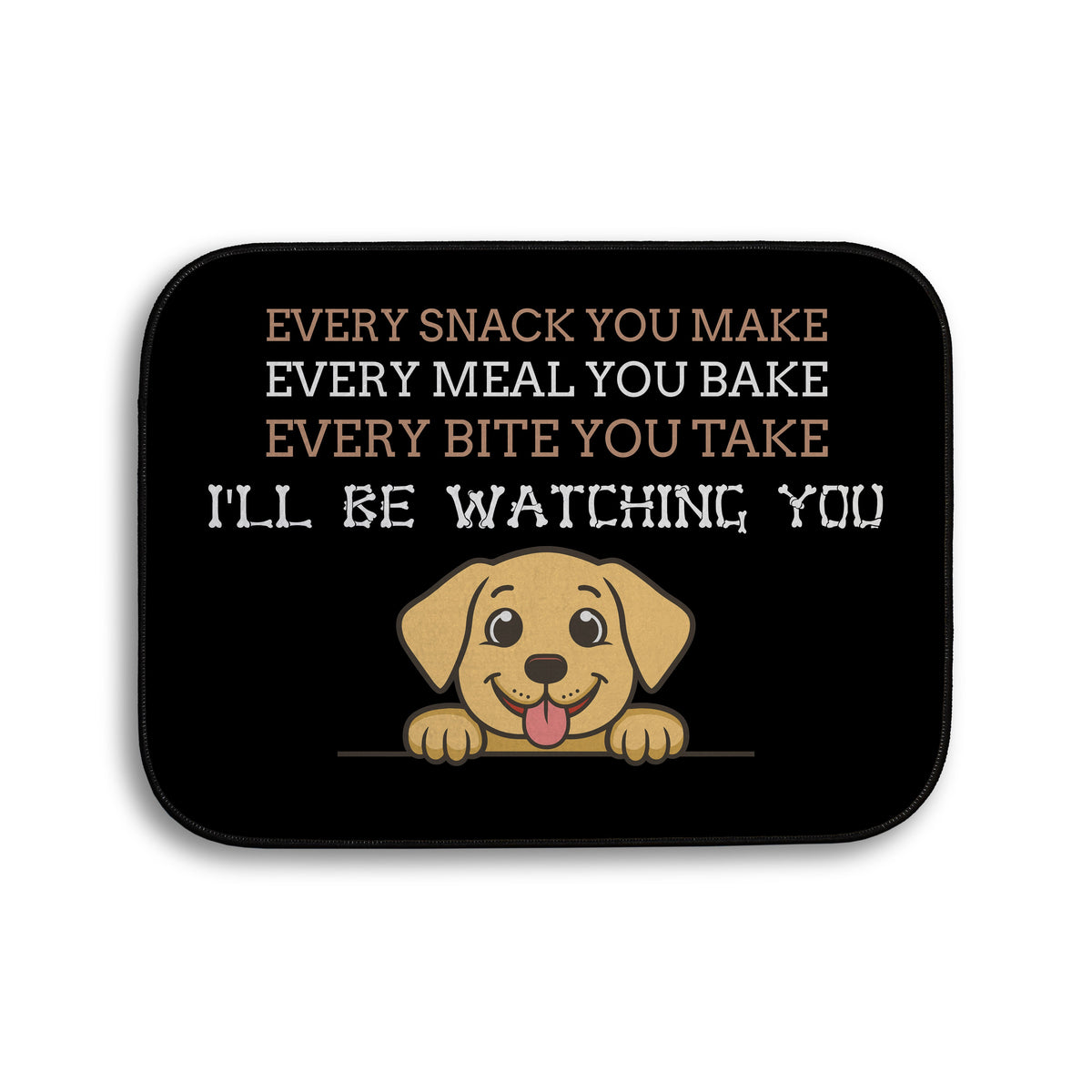 Every snack you make Funny Lyrics - Pet food Mat - Choose your Dog!