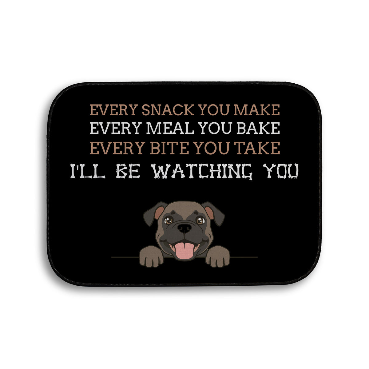 Every snack you make Funny Lyrics - Pet food Mat - Choose your Dog!